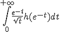 \int_0^{+\infty}\frac{e^{-t}}{\sqrt{t}}h(e^{-t}) dt 